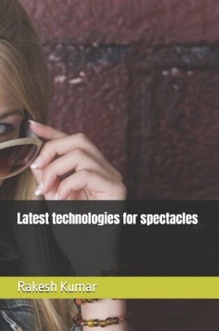 Cover of Latest technologies for spectacles