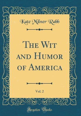 Book cover for The Wit and Humor of America, Vol. 2 (Classic Reprint)