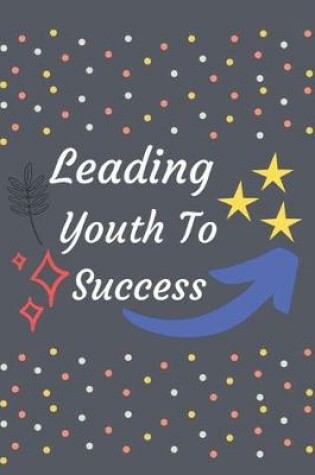 Cover of Leading Youth To Success