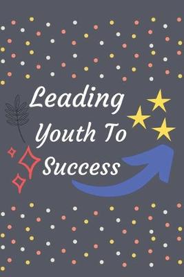 Book cover for Leading Youth To Success