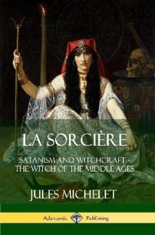 Cover of La Sorciere: Satanism and Witchcraft - The Witch of the Middle Ages