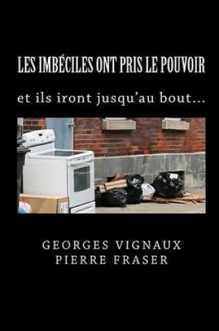 Cover of Les Imbeciles Ont Pris Le Pouvoir, Ils Iront Jusqu'au Bout !