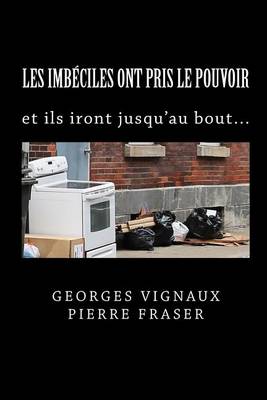 Book cover for Les Imbeciles Ont Pris Le Pouvoir, Ils Iront Jusqu'au Bout !