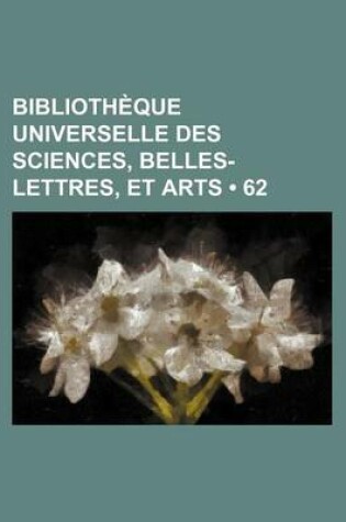 Cover of Bibliotheque Universelle Des Sciences, Belles-Lettres, Et Arts (62)