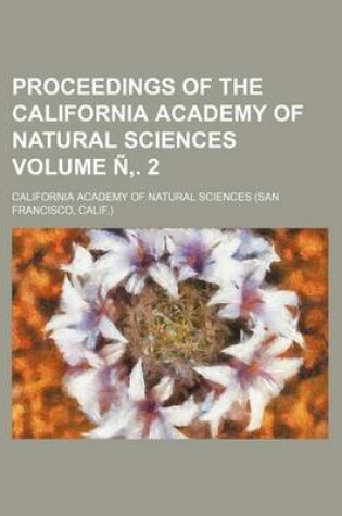 Cover of Proceedings of the California Academy of Natural Sciences Volume N . 2