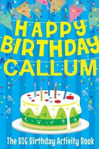 Cover of Happy Birthday Callum - The Big Birthday Activity Book