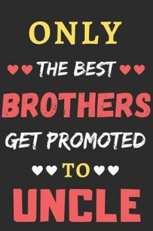 Cover of Only the Best Brothers Get Promoted To Uncle