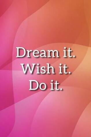 Cover of DREAM IT WISH IT DO IT Notebook