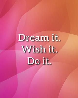 Cover of DREAM IT WISH IT DO IT Notebook