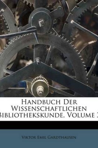 Cover of Handbuch Der Wissenschaftlichen Bibliothekskunde, Erster Band.