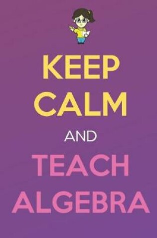 Cover of Keep Calm And Teach Algebra