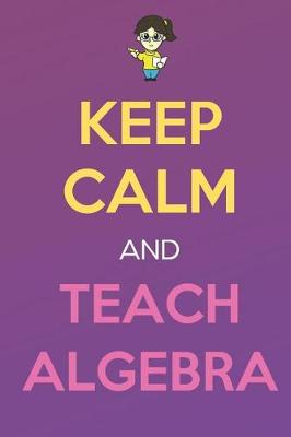 Book cover for Keep Calm And Teach Algebra