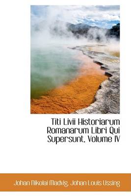 Book cover for Titi LIVII Historiarum Romanarum Libri Qui Supersunt, Volume IV