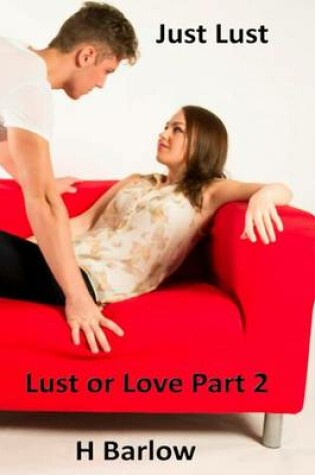 Cover of Just Lust ( Lust or Love Part 2)