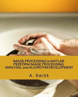 Book cover for Image Processing in Matlab. Perform Image Processing, Analysis, and Algorithm Development