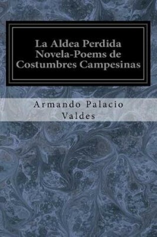 Cover of La Aldea Perdida Novela-Poems de Costumbres Campesinas