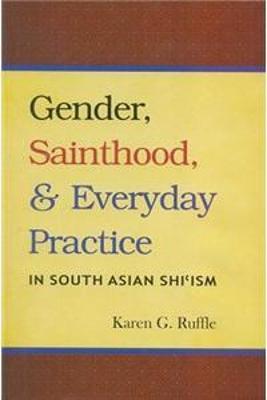 Book cover for Gender, Sainthood and Everday Practice in South Asian Shi'ism