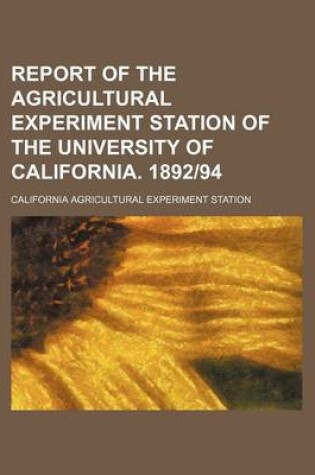 Cover of Report of the Agricultural Experiment Station of the University of California. 1892-94