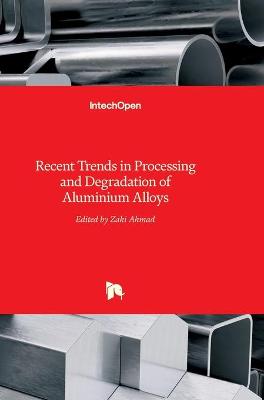 Book cover for Recent Trends in Processing and Degradation of Aluminium Alloys