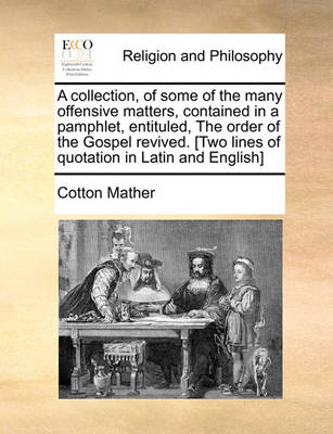 Book cover for A Collection, of Some of the Many Offensive Matters, Contained in a Pamphlet, Entituled, the Order of the Gospel Revived. [two Lines of Quotation in Latin and English]