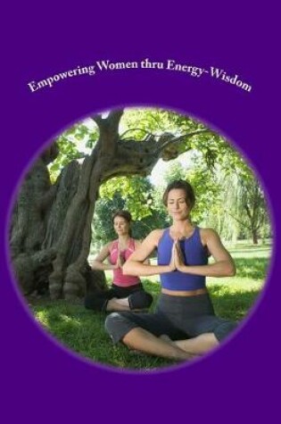 Cover of Empowering Women thru Energy-Wisdom