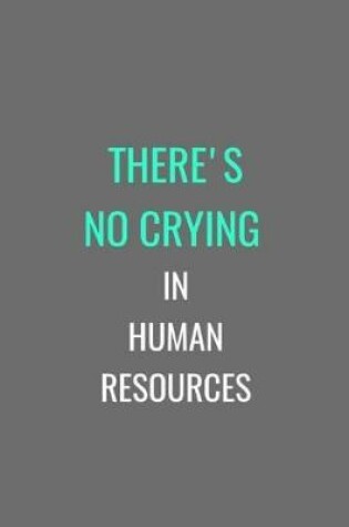 Cover of There's No Crying In Human Resources