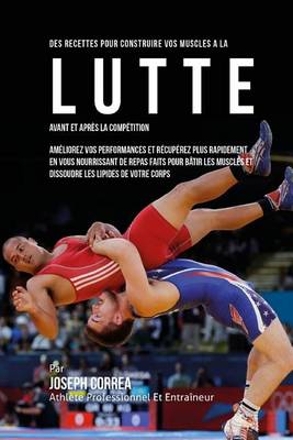 Book cover for Des Recettes Pour Construire Vos Muscles A La Lutte Avant Et Apres La Competitio