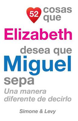 Book cover for 52 Cosas Que Elizabeth Desea Que Miguel Sepa