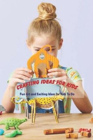 Cover of Crafting Ideas For Kids