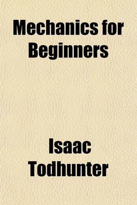 Book cover for Mechanics for Beginners; With Numerous Examples