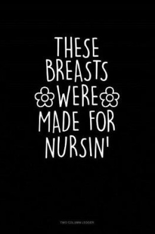 Cover of These Breasts Were Made for Nursin'
