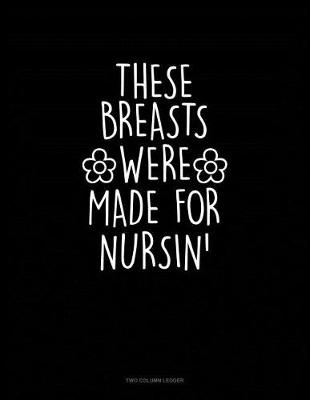 Book cover for These Breasts Were Made for Nursin'