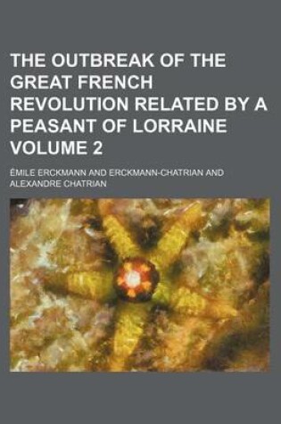 Cover of The Outbreak of the Great French Revolution Related by a Peasant of Lorraine Volume 2