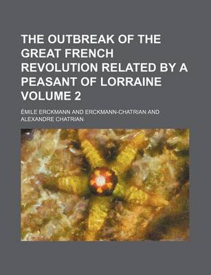 Book cover for The Outbreak of the Great French Revolution Related by a Peasant of Lorraine Volume 2