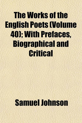 Book cover for The Works of the English Poets (Volume 40); With Prefaces, Biographical and Critical