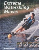 Cover of Extreme Waterskiing Moves