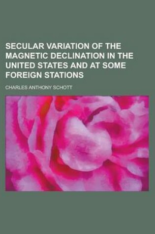 Cover of Secular Variation of the Magnetic Declination in the United States and at Some Foreign Stations