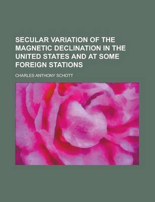 Book cover for Secular Variation of the Magnetic Declination in the United States and at Some Foreign Stations