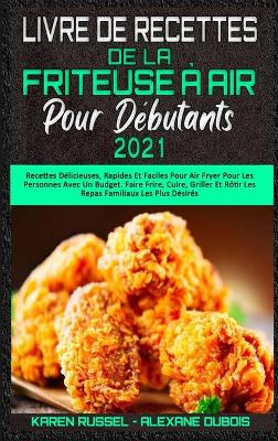 Book cover for Livre De Recettes De La Friteuse A Air Pour Debutants 2021