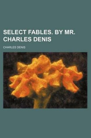 Cover of Select Fables. by Mr. Charles Denis