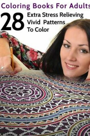 Cover of 28 Extra Stress Relieving Vivid Patterns To Color