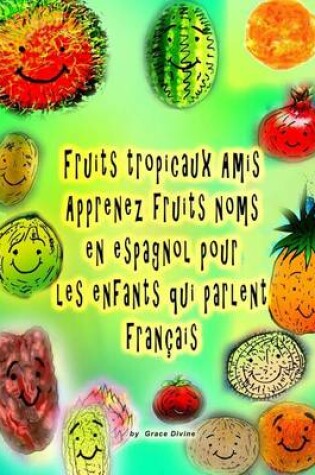 Cover of Fruits tropicaux Amis Apprenez fruits noms en espagnol pour les enfants qui parlent français