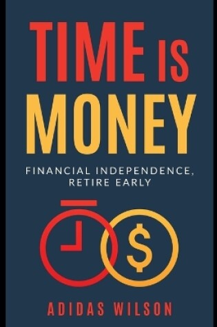 Cover of Time Is Money - Financial Independence, Retire Early