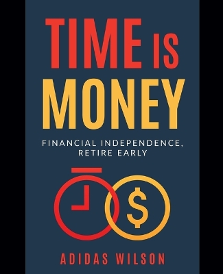 Book cover for Time Is Money - Financial Independence, Retire Early