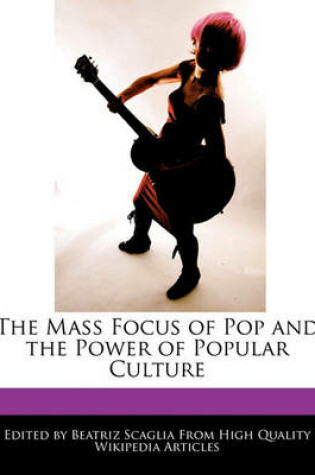 Cover of The Mass Focus of Pop and the Power of Popular Culture