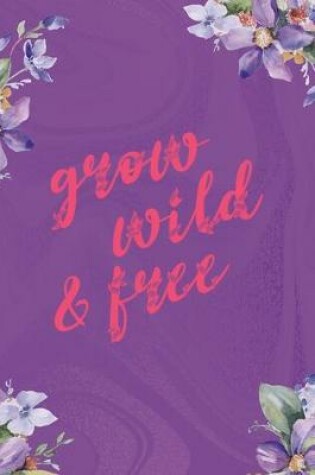 Cover of Grow Wild &Free