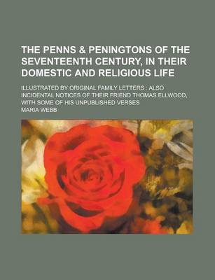 Book cover for The Penns & Peningtons of the Seventeenth Century, in Their Domestic and Religious Life; Illustrated by Original Family Letters