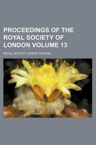 Cover of Proceedings of the Royal Society of London Volume 13