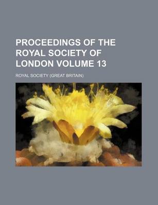 Book cover for Proceedings of the Royal Society of London Volume 13