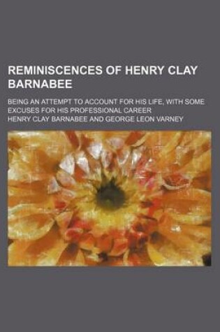 Cover of Reminiscences of Henry Clay Barnabee; Being an Attempt to Account for His Life, with Some Excuses for His Professional Career